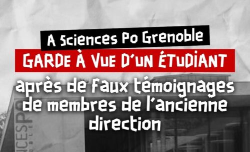 À Sciences Po Grenoble : Garde à vue d&rsquo;un étudiant après de faux témoignages de membres de l&rsquo;ancienne direction [Communiqué]
