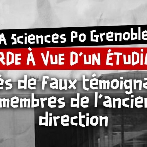 À Sciences Po Grenoble : Garde à vue d&rsquo;un étudiant après de faux témoignages de membres de l&rsquo;ancienne direction [Communiqué]